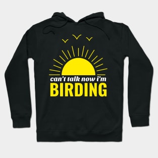 Can't talk now i'm birding bird watching Hoodie